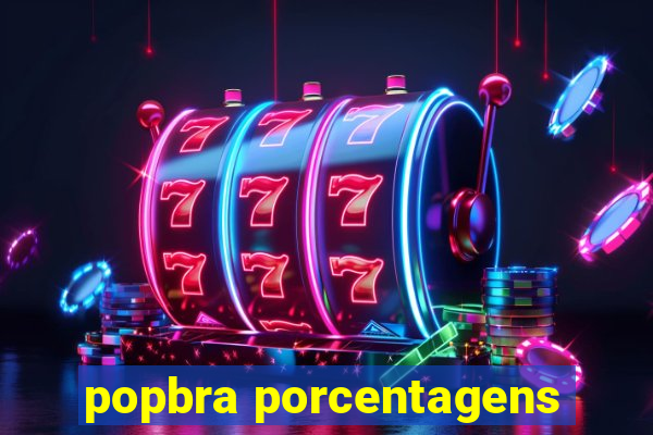 popbra porcentagens